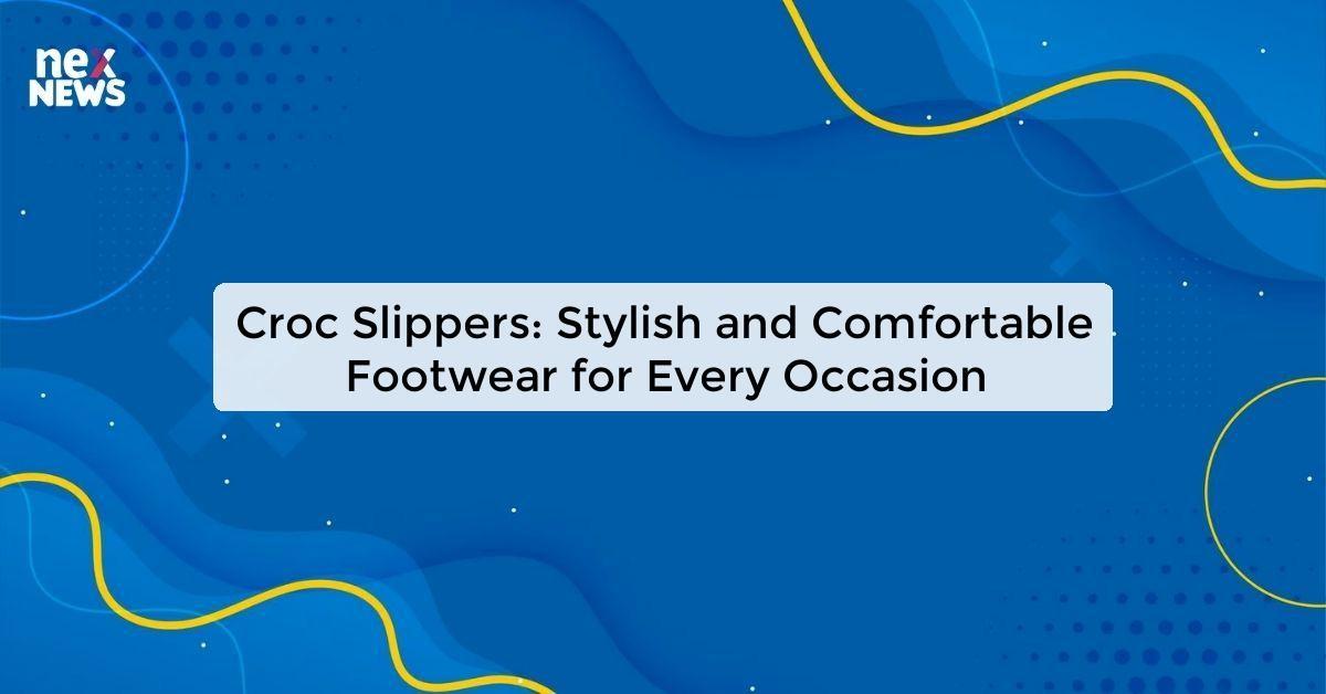 Croc Slippers: Stylish and Comfortable Footwear for Every Occasion