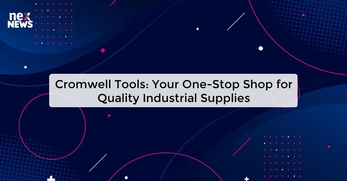 Cromwell Tools: Your One-Stop Shop for Quality Industrial Supplies