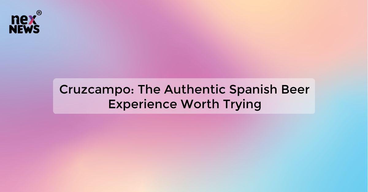 Cruzcampo: The Authentic Spanish Beer Experience Worth Trying