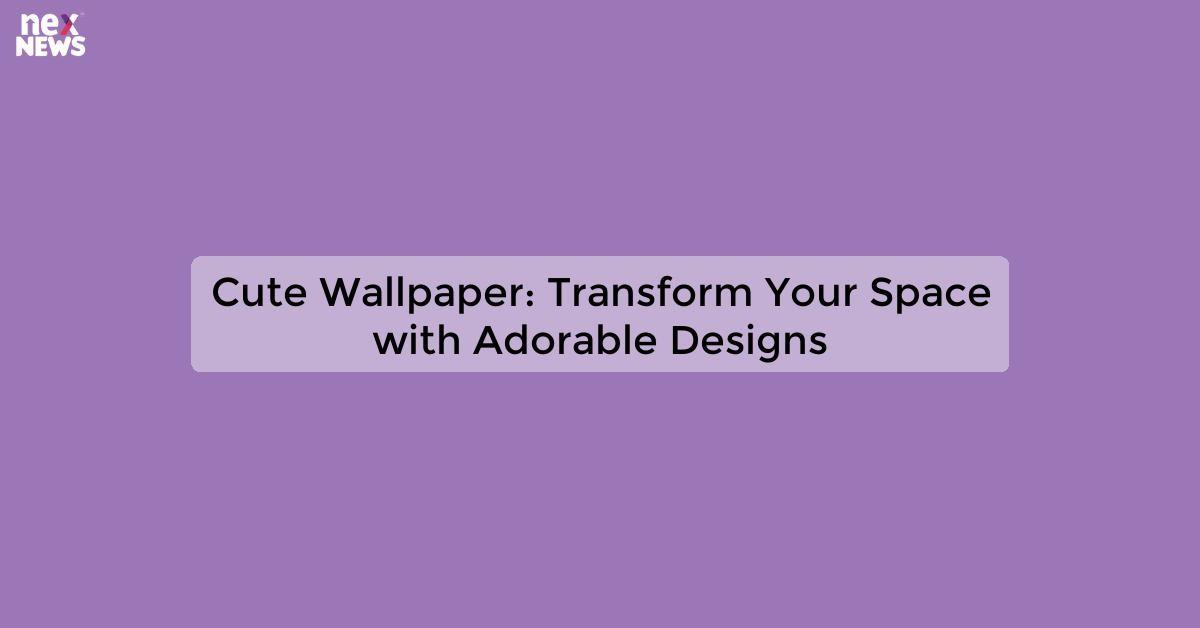 Cute Wallpaper: Transform Your Space with Adorable Designs