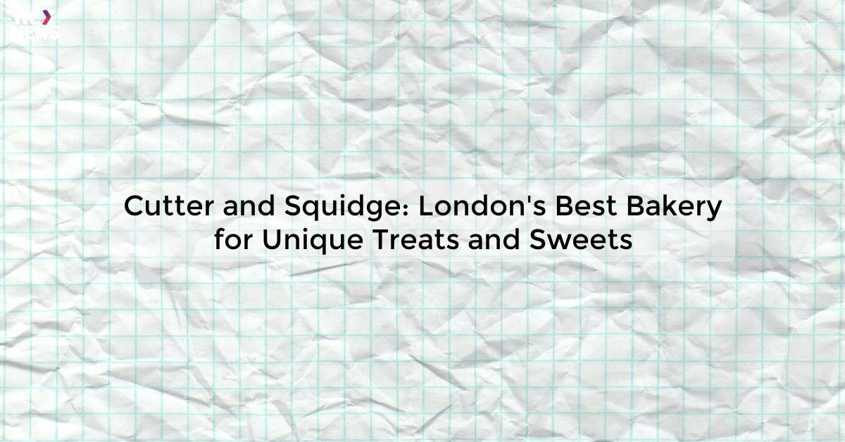 Cutter and Squidge: London's Best Bakery for Unique Treats and Sweets