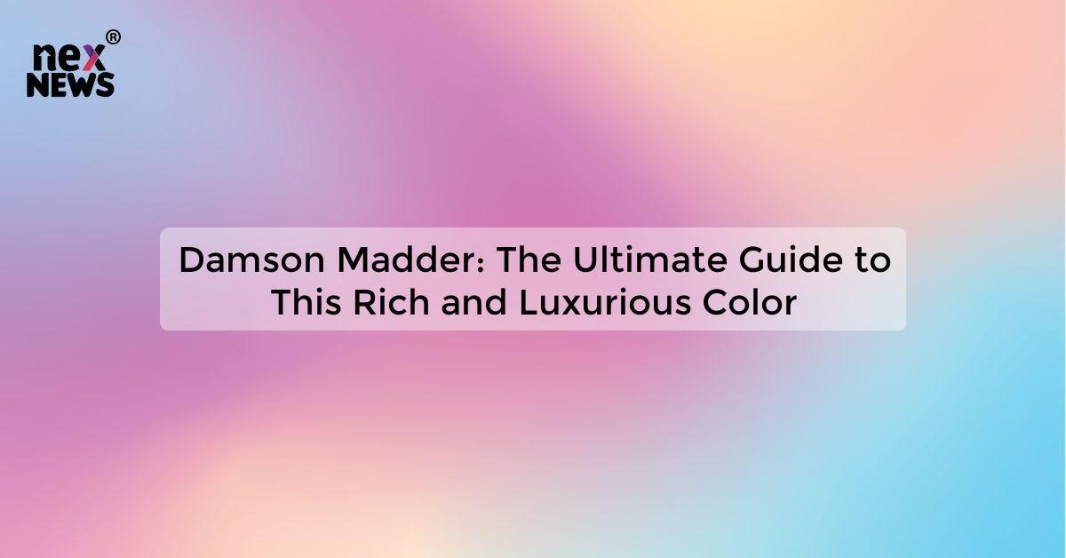 Damson Madder: The Ultimate Guide to This Rich and Luxurious Color