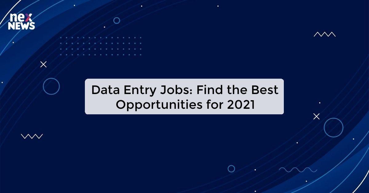 Data Entry Jobs: Find the Best Opportunities for 2021