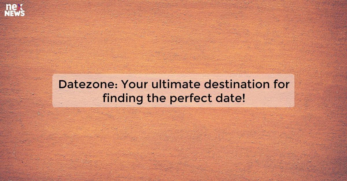 Datezone: Your ultimate destination for finding the perfect date!