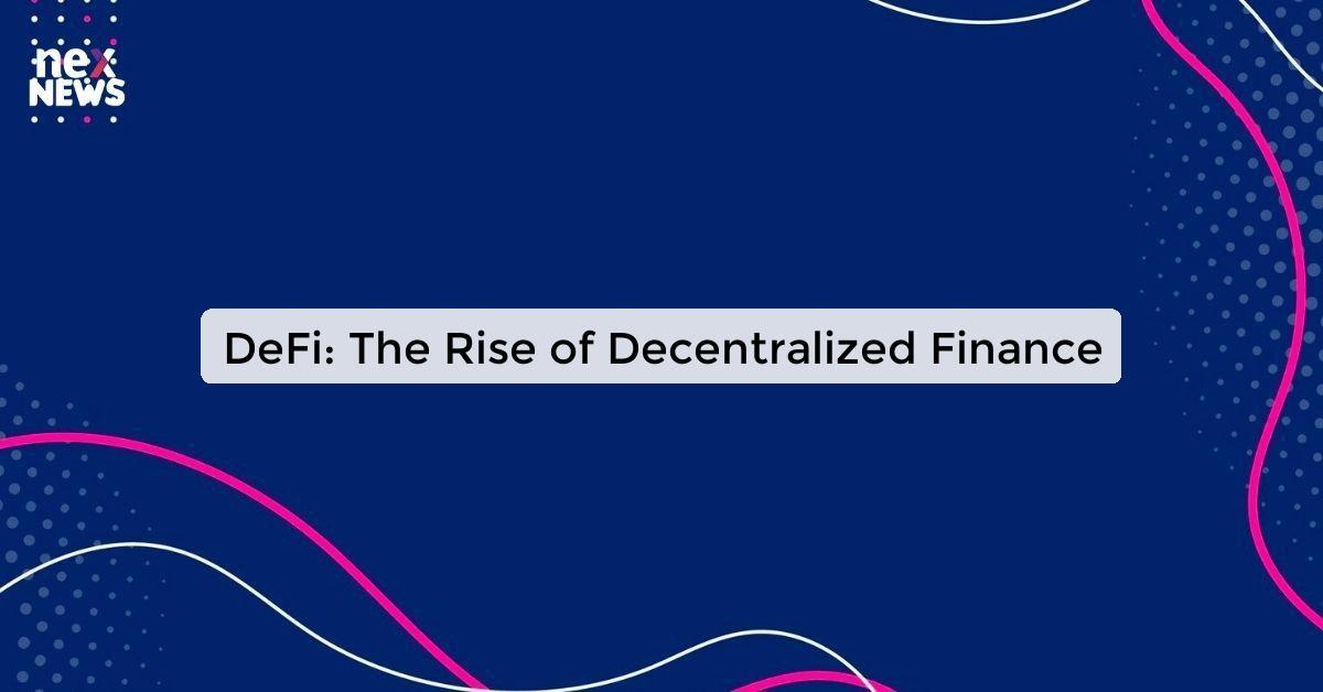 DeFi: The Rise of Decentralized Finance