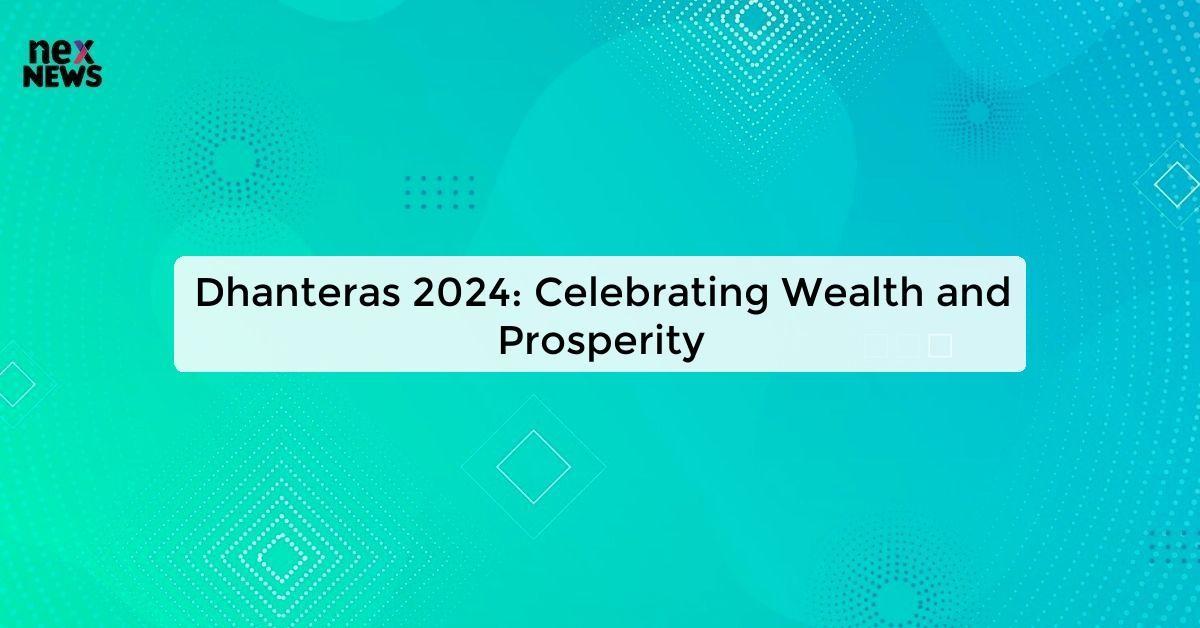 Dhanteras 2024: Celebrating Wealth and Prosperity