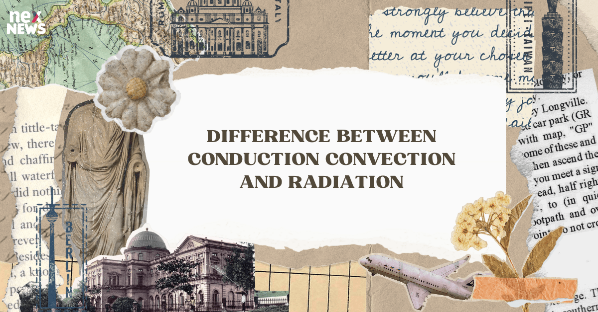 Difference Between Conduction Convection and Radiation