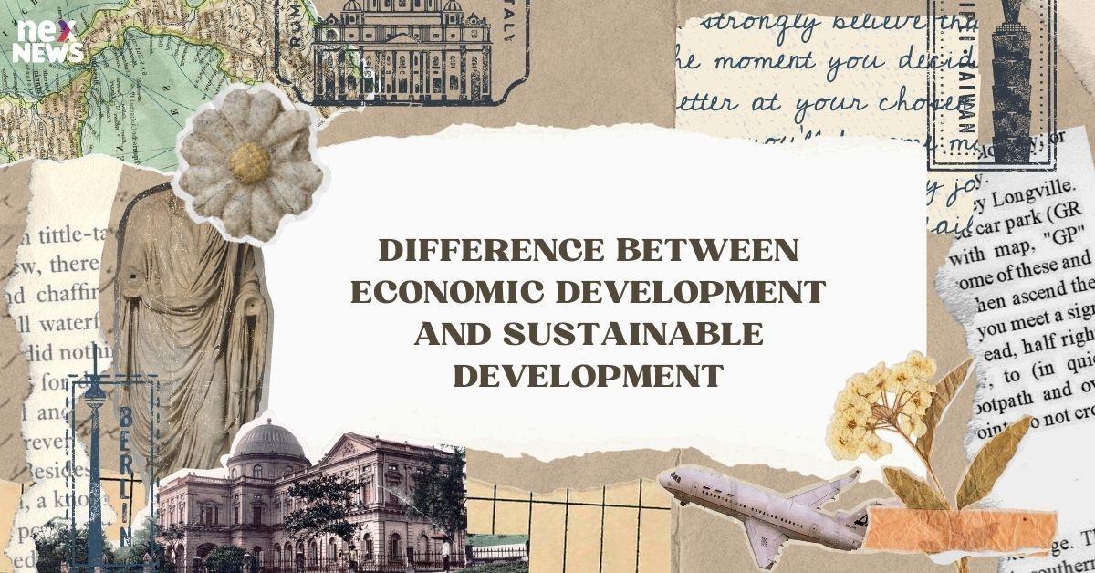 Difference Between Economic Development and Sustainable Development