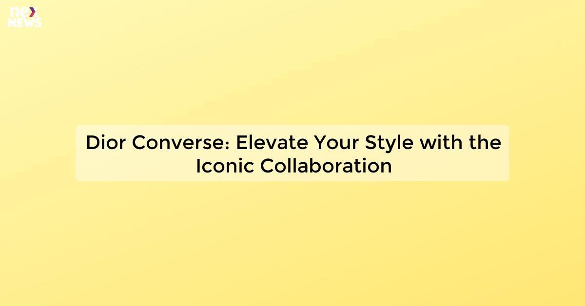 Dior Converse: Elevate Your Style with the Iconic Collaboration