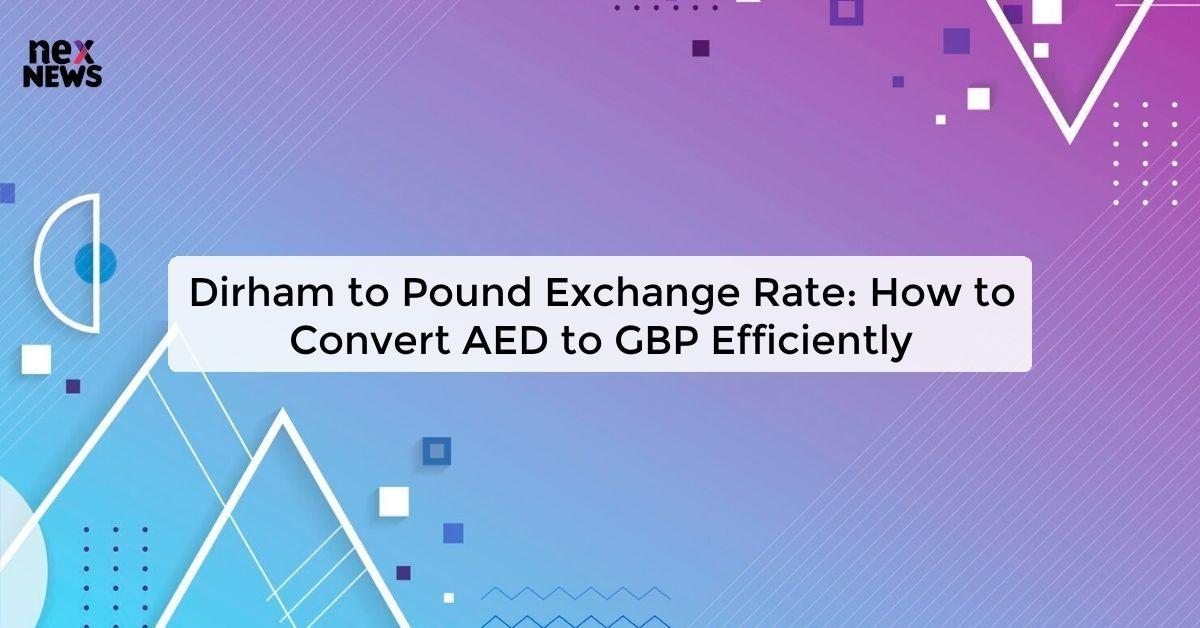 dirham-to-pound-exchange-rate-find-the-latest-conversion-rates