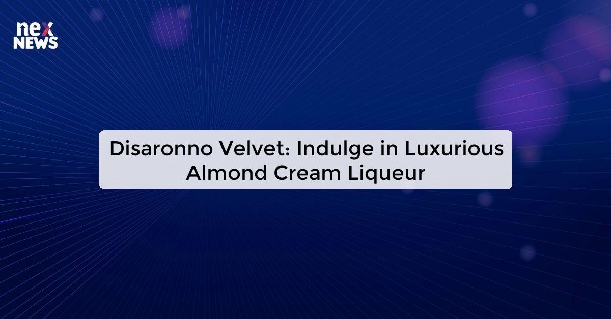 Disaronno Velvet: Indulge in Luxurious Almond Cream Liqueur
