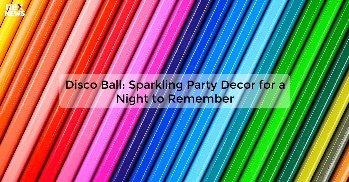 Disco Ball: Sparkling Party Decor for a Night to Remember