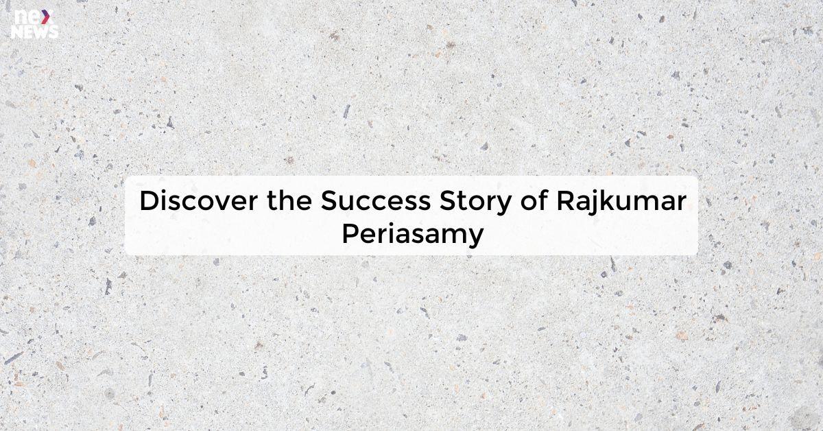 Discover the Success Story of Rajkumar Periasamy