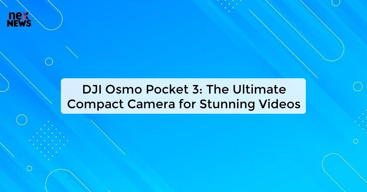 DJI Osmo Pocket 3: The Ultimate Compact Camera for Stunning Videos