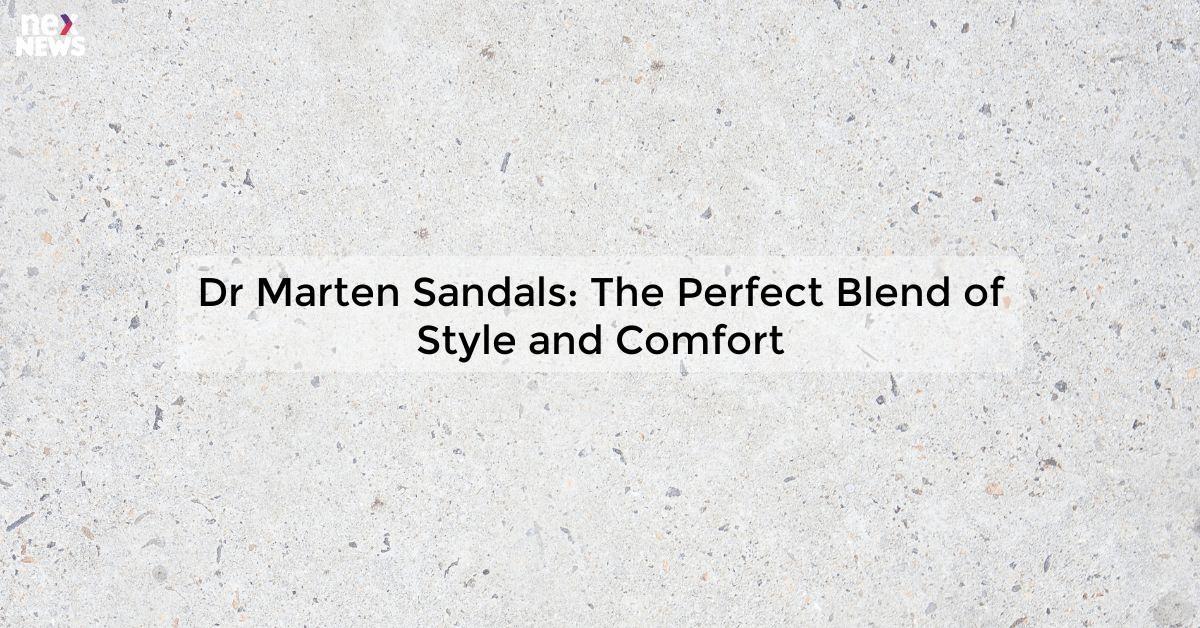 Dr Marten Sandals: The Perfect Blend of Style and Comfort