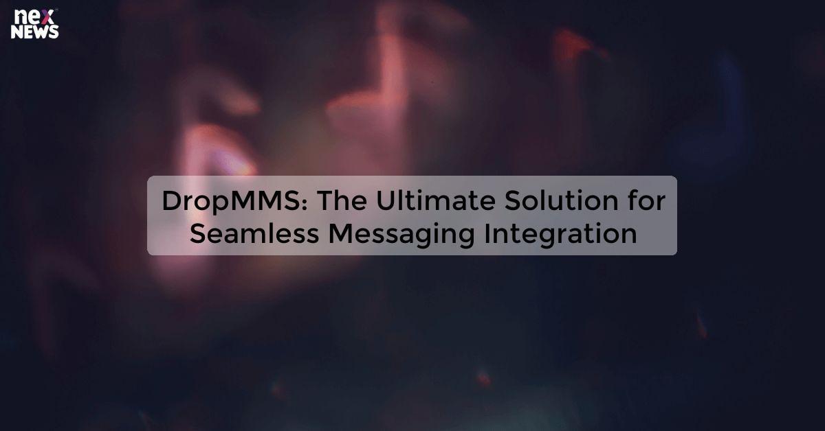 DropMMS: The Ultimate Solution for Seamless Messaging Integration