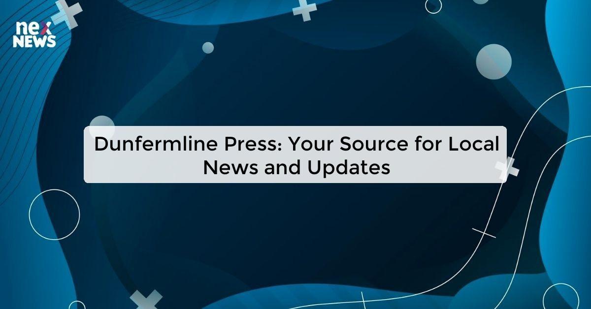 Dunfermline Press: Your Source for Local News and Updates