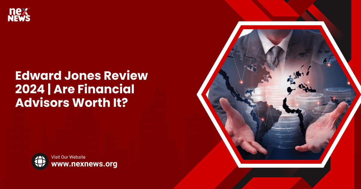 Edward Jones Review 2024 | Are Financial Advisors Worth It?