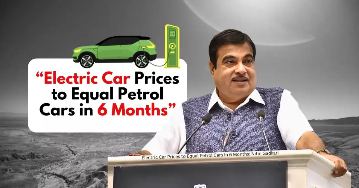 Electric Cars to Cost the Same as Petrol Cars Soon? Nitin Gadkari Reveals the Timeline