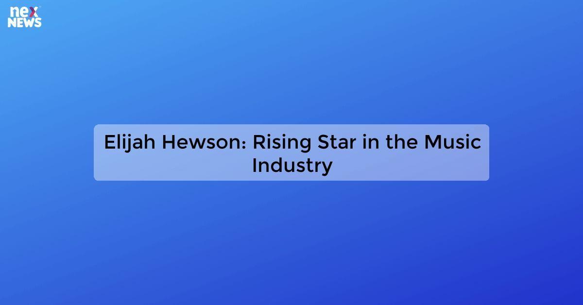 Elijah Hewson: Rising Star in the Music Industry