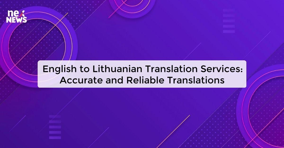 English to Lithuanian Translation Services: Accurate and Reliable Translations