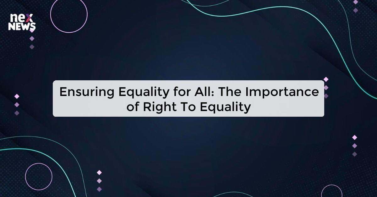 Ensuring Equality for All: The Importance of Right To Equality