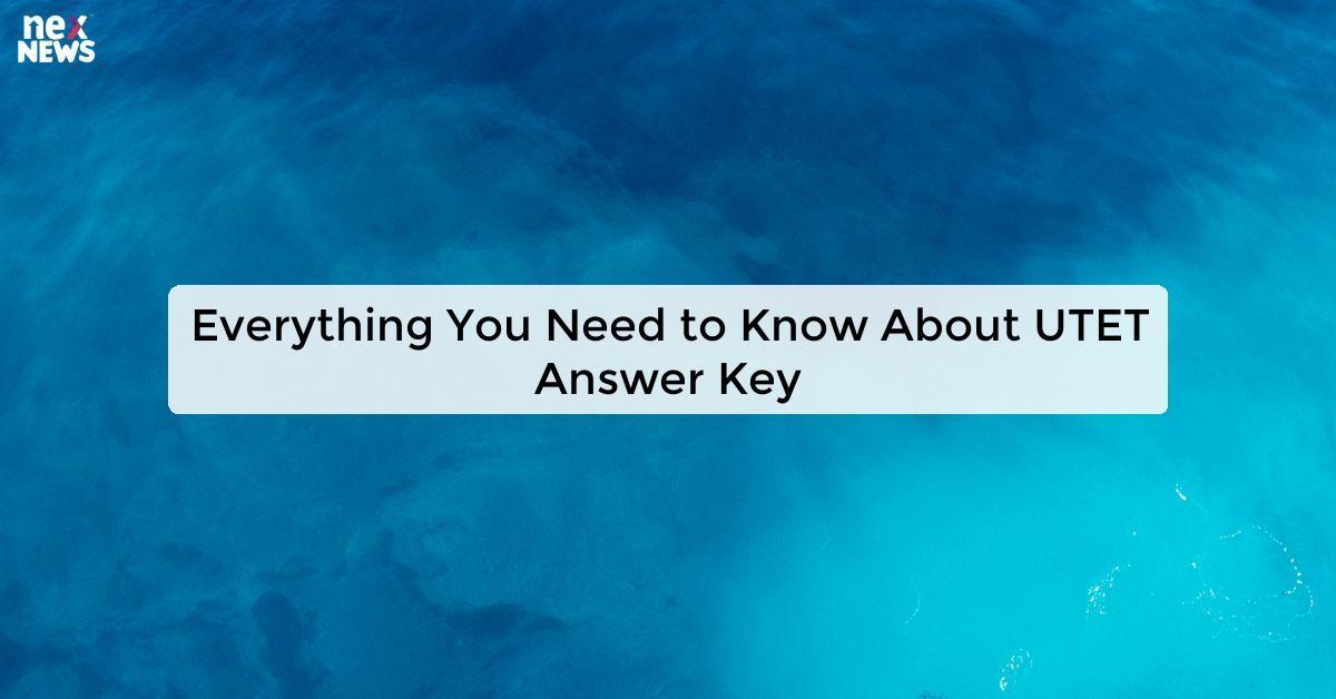 Everything You Need to Know About UTET Answer Key