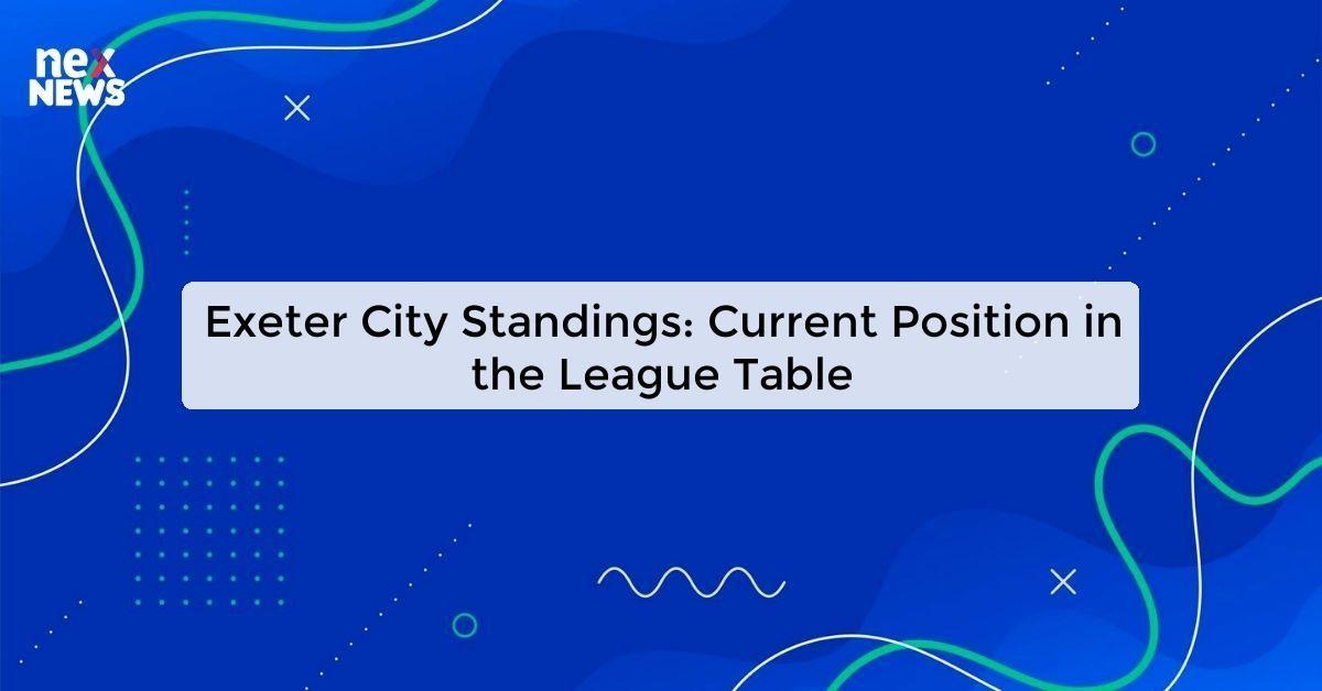 Exeter City Standings: Current Position in the League Table