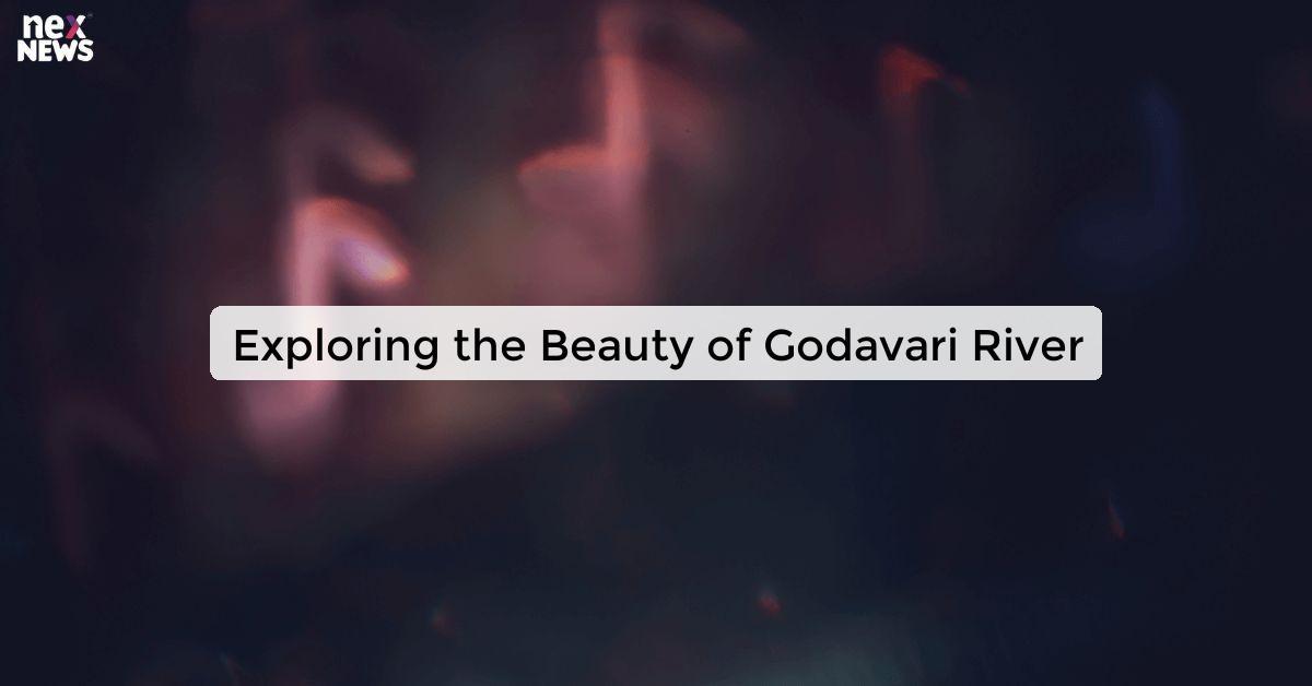 Exploring the Beauty of Godavari River