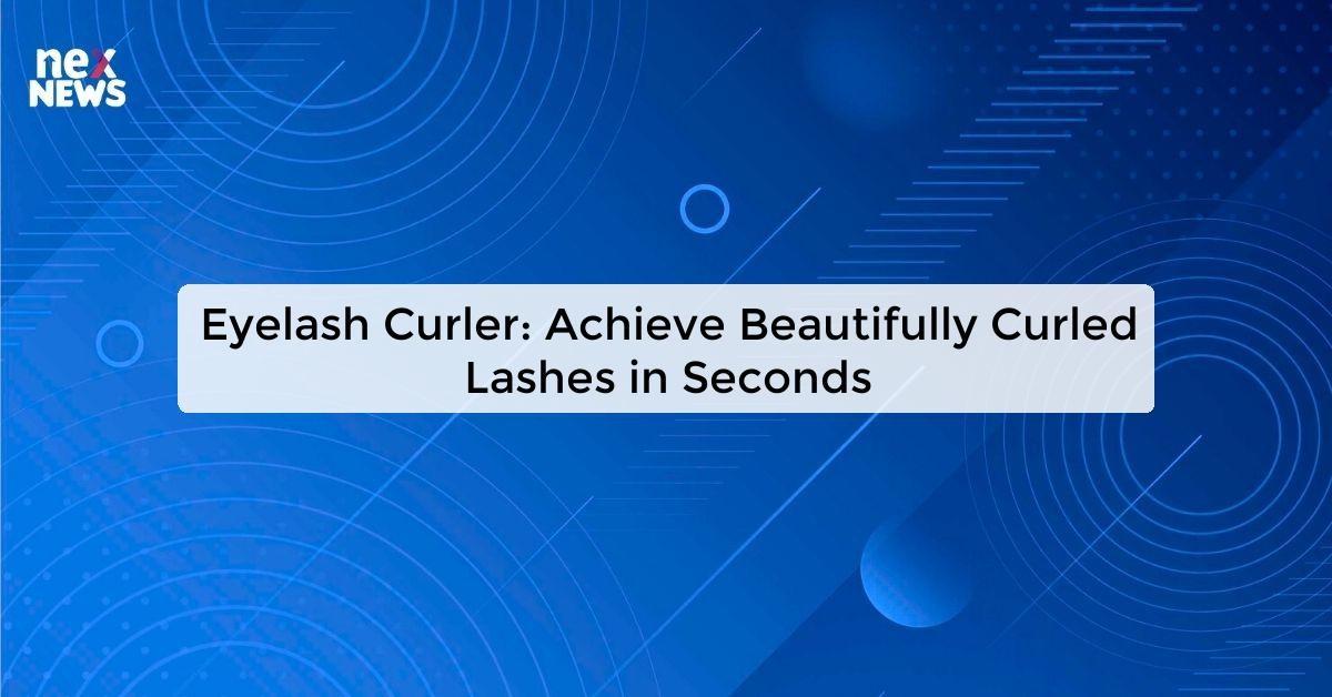 Eyelash Curler: Achieve Beautifully Curled Lashes in Seconds