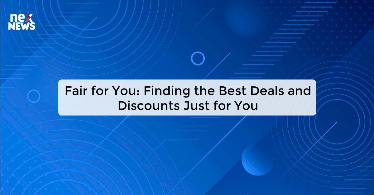 Fair for You: Finding the Best Deals and Discounts Just for You