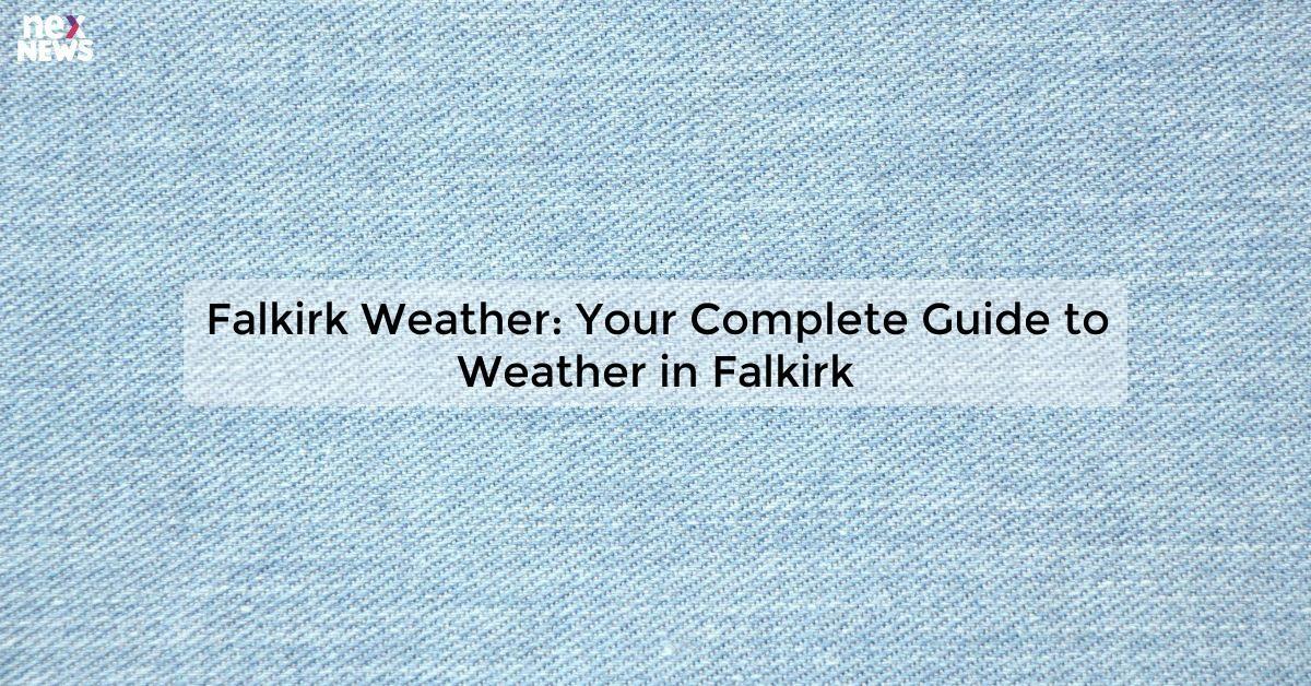 Falkirk Weather: Your Complete Guide to Weather in Falkirk