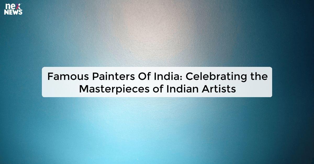 Famous Painters Of India: Celebrating the Masterpieces of Indian Artists
