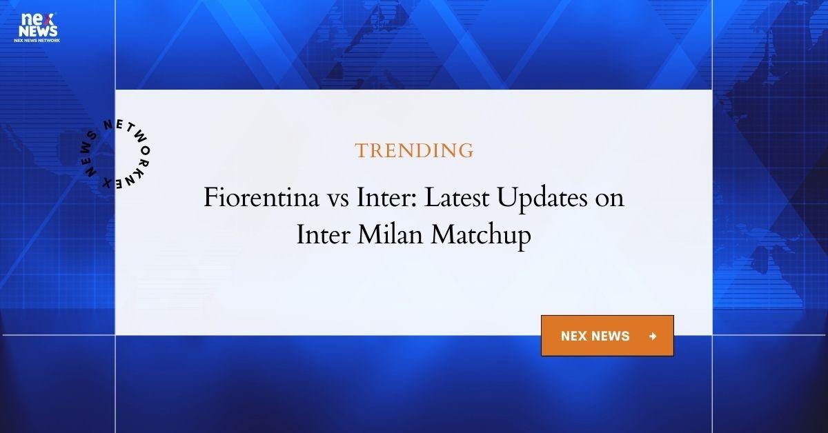 Fiorentina vs Inter: Comprehensive Analysis & Updates on Inter Milan