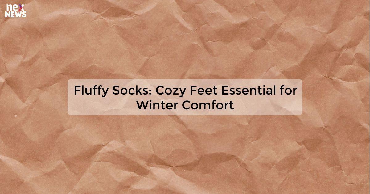 Fluffy Socks: Cozy Feet Essential for Winter Comfort