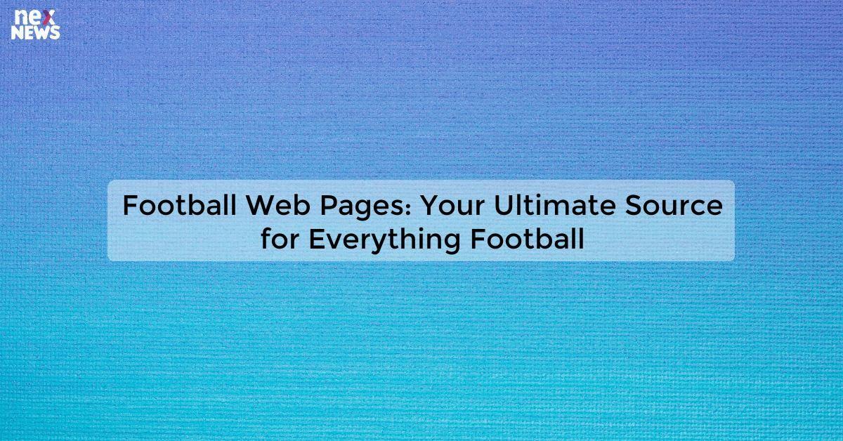 Football Web Pages: Your Ultimate Source for Everything Football