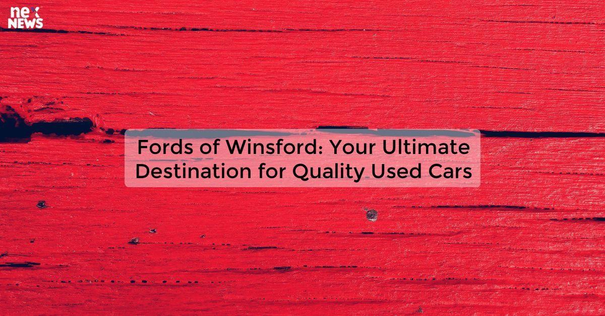 Fords of Winsford: Your Ultimate Destination for Quality Used Cars