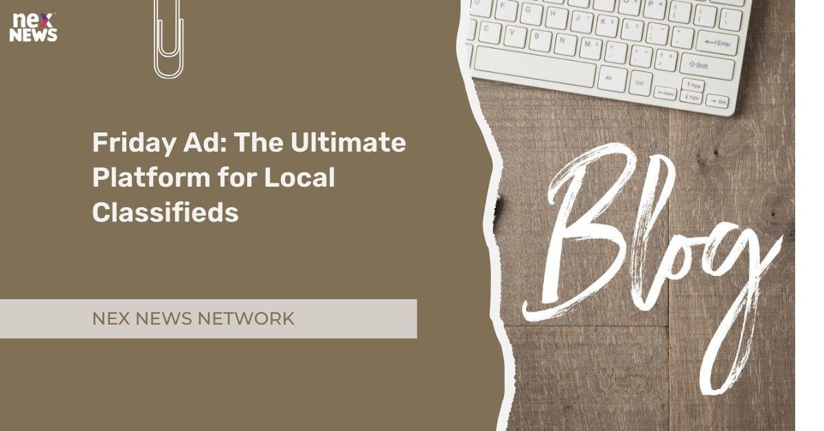 Friday Ad: The Ultimate Platform for Local Classifieds