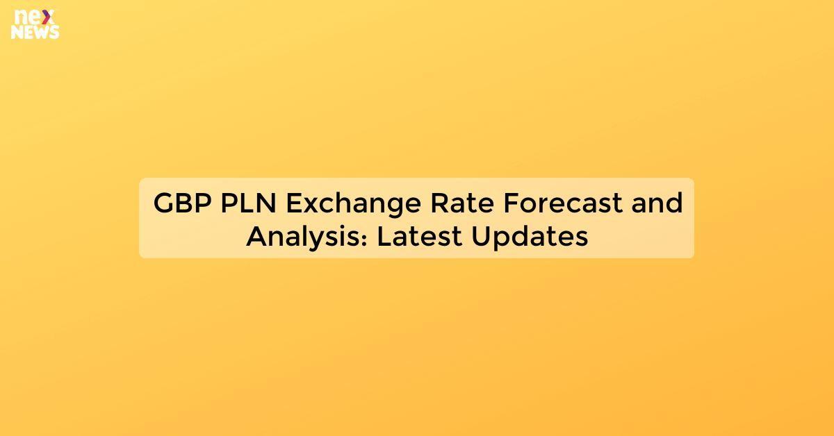 GBP PLN Exchange Rate Forecast and Analysis: Latest Updates