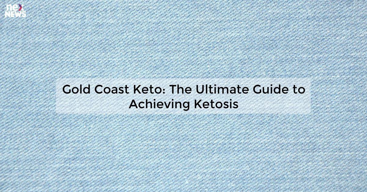 Gold Coast Keto: The Ultimate Guide to Achieving Ketosis