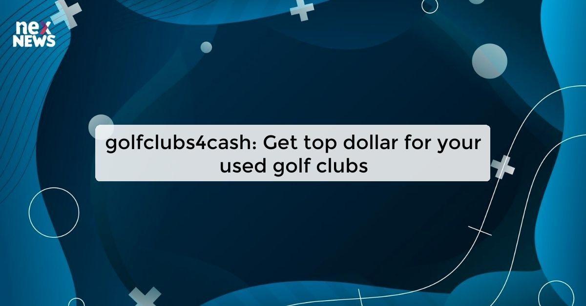 golfclubs4cash: Get top dollar for your used golf clubs