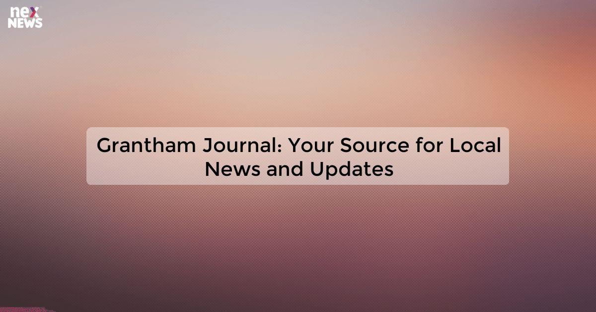 Grantham Journal: Your Source for Local News and Updates