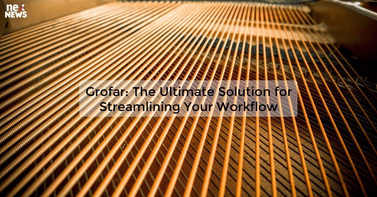 Grofar: The Ultimate Solution for Streamlining Your Workflow