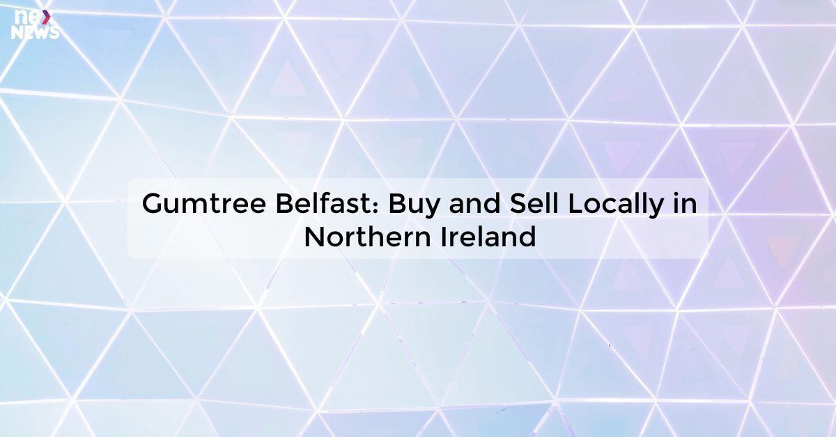 Gumtree Belfast: Buy and Sell Locally in Northern Ireland