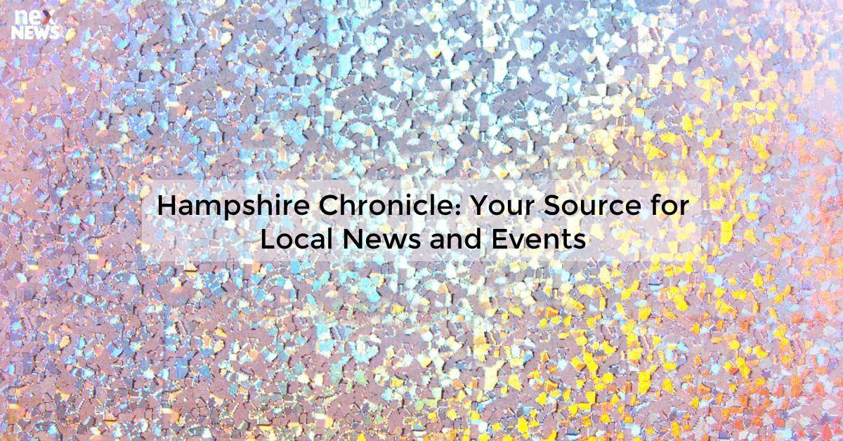 Hampshire Chronicle: Your Source for Local News and Events