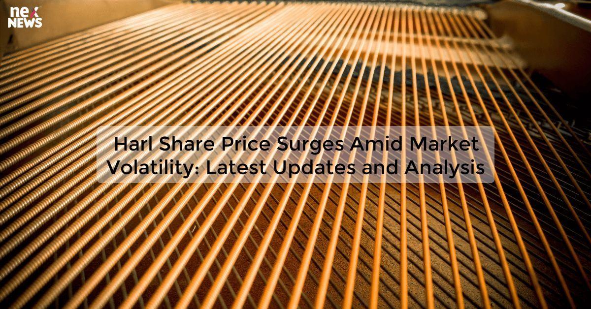 Harl Share Price Surges Amid Market Volatility: Latest Updates and Analysis