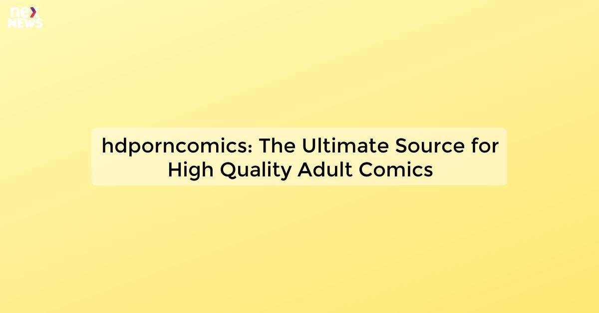 hdporncomics: The Ultimate Source for High Quality Adult Comics