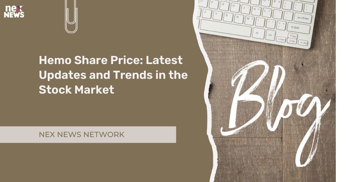 Hemo Share Price: Latest Updates and Trends in the Stock Market