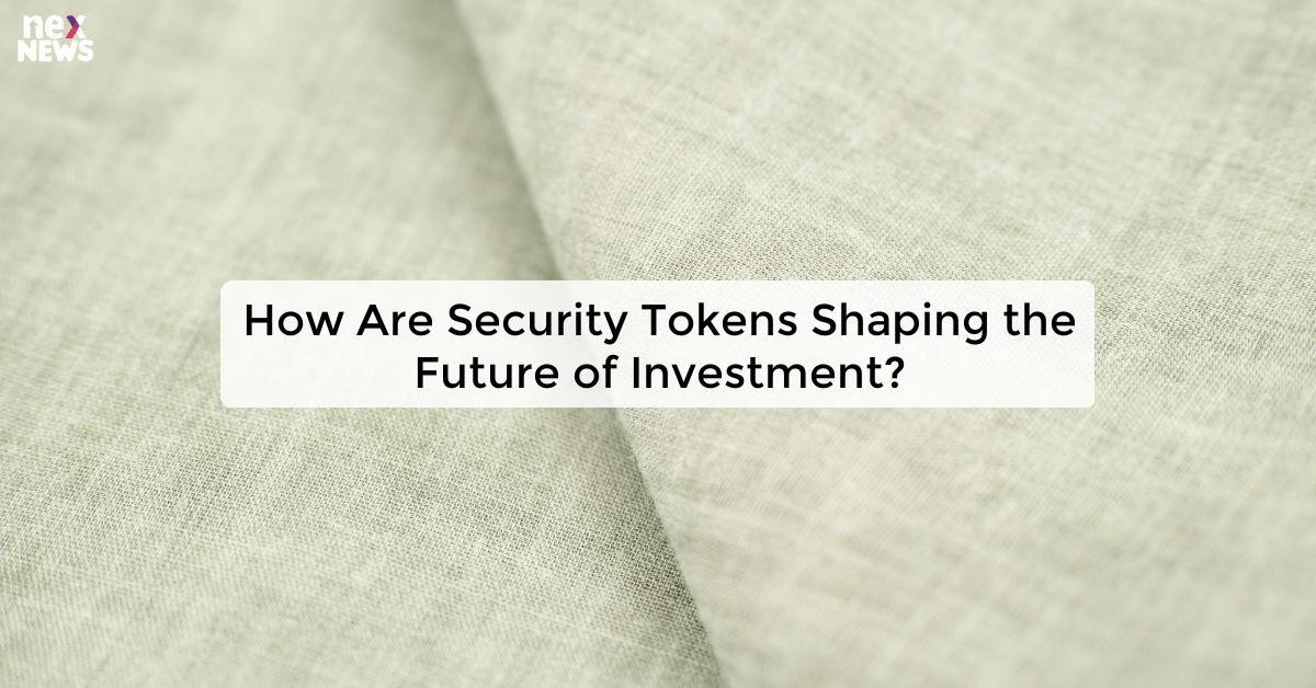 How Are Security Tokens Shaping the Future of Investment?