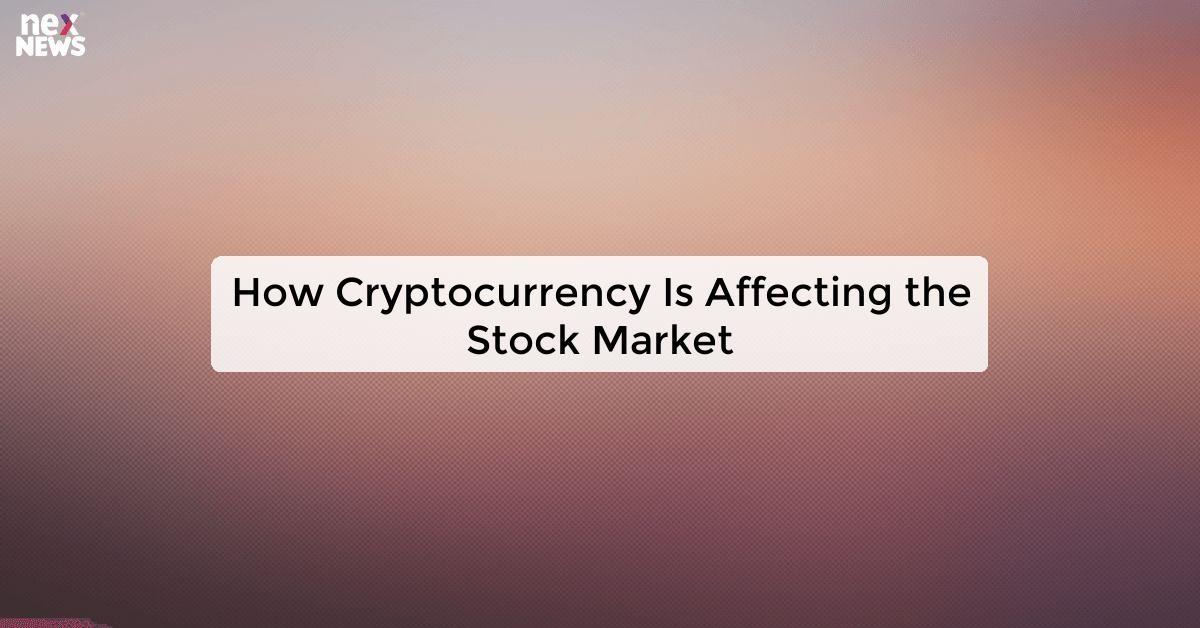 How Cryptocurrency Is Affecting the Stock Market